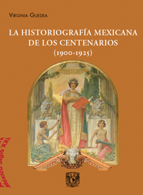 La historiografía mexicana de los centenarios (1900-1925)