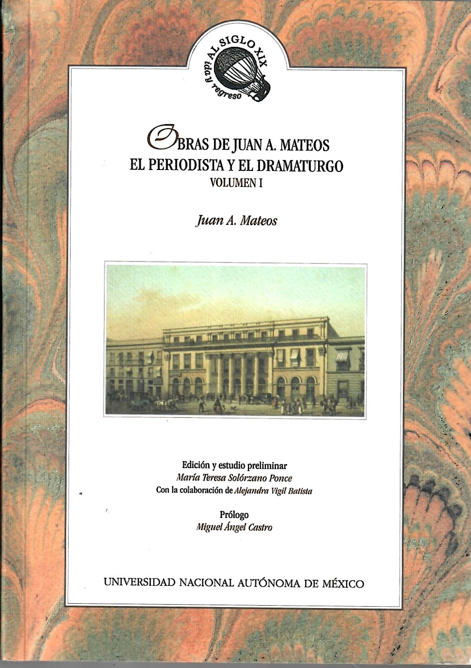 Obras de Juan A. Mateos: el periodista y el dramaturgo Volumen 1
