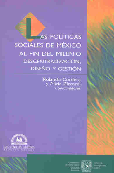 Las políticas sociales de México al fin del milenio. Descentralización, diseño y gestión