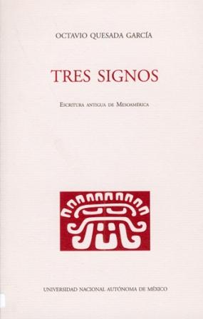 Tres signos. Escritura antigua de Mesoamérica