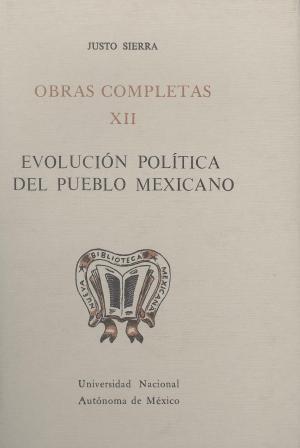Obras completas XII. Evolución política del Pueblo Mexicano