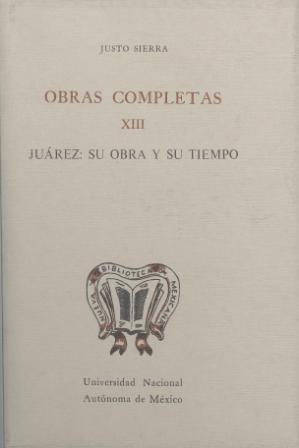 Obras completas XIII. Juárez: su obra y su tiempo