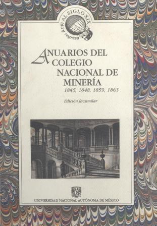 Anuarios del Colegio Nacional de Minería 1845, 1848, 1859, 1863. Edición facsimilar
