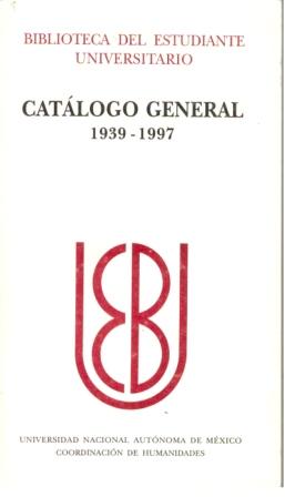 Catálogo General de la Biblioteca del Estudiante Universitaria 1939-1997