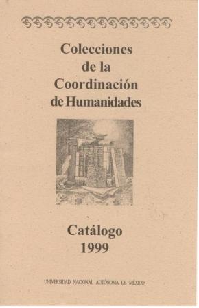 Colecciones de la Coordinación de Humanidades. Catálogo 1999
