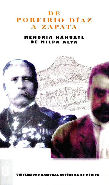 De Porfirio Díaz a Zapata.  Memoria náhuatl de Milpa Alta