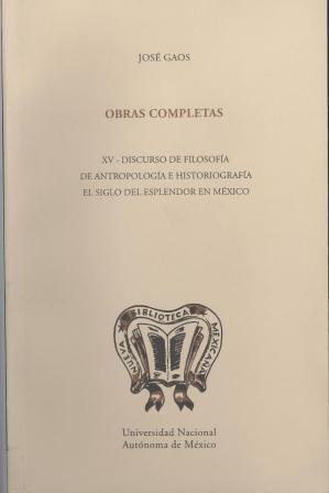 Obras Completas XV. Discurso de Filosofía. De Antropología e Historiografía. El siglo del esplendor en México