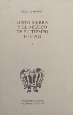 Justo Sierra y el México de su tiempo 1848-1912. Tomo I