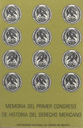 Memoria del Primer Congreso de Historia del Derecho Mexicano