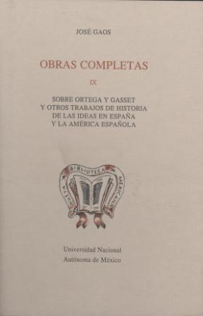 Obras completas IX. Sobre Ortega y Gasset y otros trabajos de historia de las ideas en España y América Española.