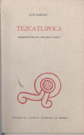 Tezcatlipoca. Elementos de una teología nahua